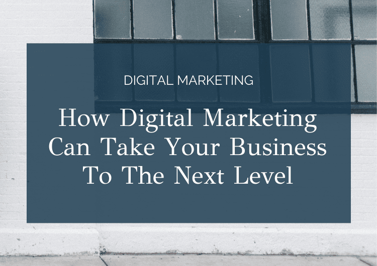 How Digital Marketing Can Take Your Business To The Next Level