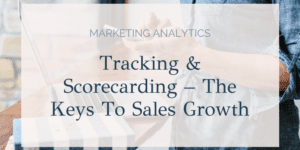 Tracking & Scorecarding – The Keys To Sales Growth