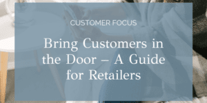 Bring Customers in the Door – A Guide for Retailers