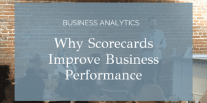 Why Scorecards Improve Business Performance