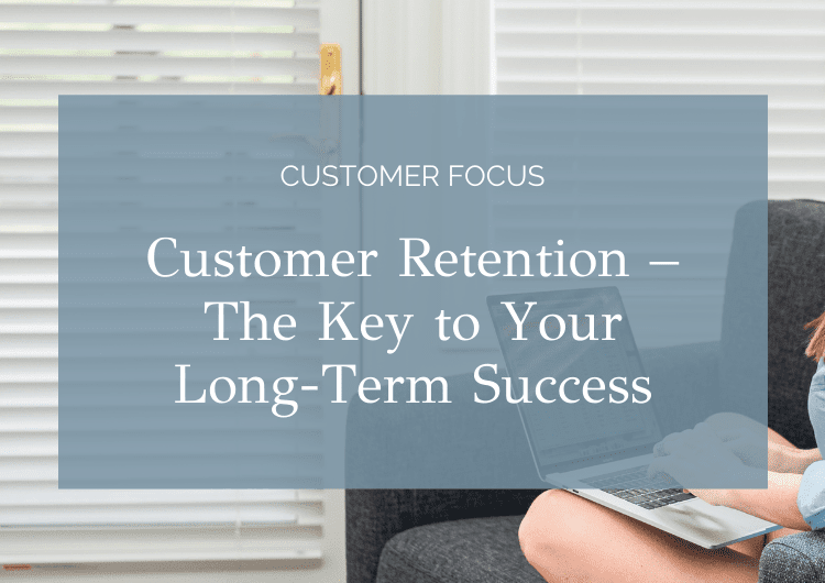 Customer Retention – The Key to Your Long-Term Success