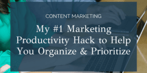 My #1 Marketing Productivity Hack to Help You Plan, Prioritize, and Get Results