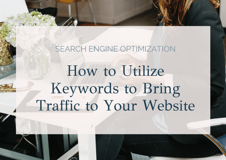 SEO - How to Utilize Keywords to Bring Traffic to Your Website