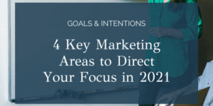 Business Goals and Intentions for 2021: 4 Key Areas to Direct Your Focus