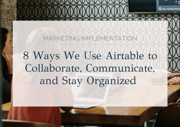8 Ways We Use Airtable to Collaborate, Communicate, and Stay Organized