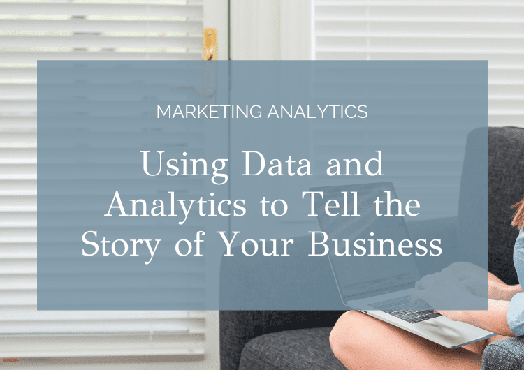 Using Data and Analytics to Tell the Story of Your Business