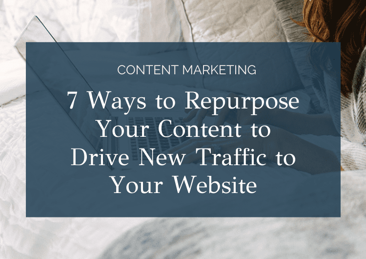 7 Ways to Repurpose Your Content to Drive New Traffic to Your Website