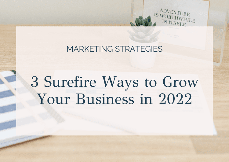 3 Surefire Ways to Grow Your Business in 2022