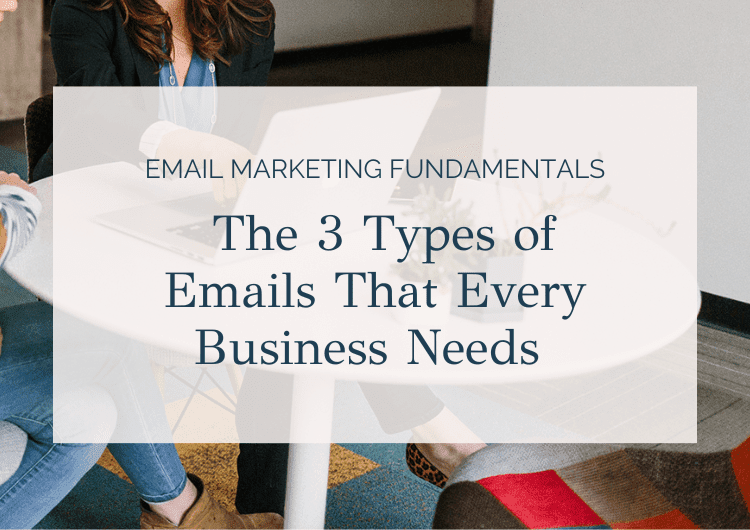 Email Marketing Fundamentals: The 3 Types of Emails That Every Business Needs