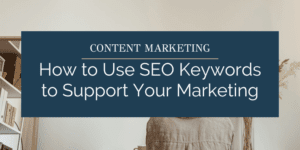 How to Use SEO Keywords to Support Your Marketing