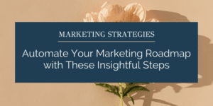 Automate Your Marketing Roadmap with These Insightful Steps