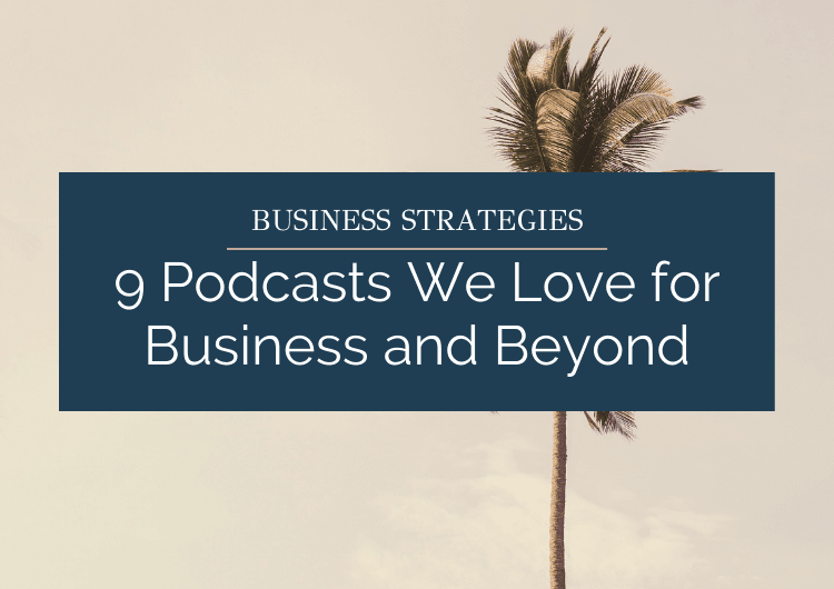 9 Podcasts We Love for Business and Beyond