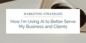 Graphic: How I’m Using AI to Better Serve My Business and Clients